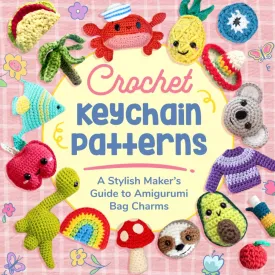 Crochet Keychain Patterns: A Stylish Makers Guide to Amigurumi Bag Charms Paperback  November 1, 2024